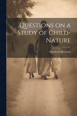 Questions on a Study of Child-Nature 1