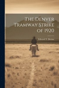 bokomslag The Denver Tramway Strike of 1920
