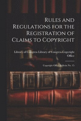Rules and Regulations for the Registration of Claims to Copyright