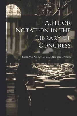 bokomslag Author Notation in the Library of Congress