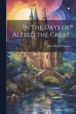 In the Days of Alfred the Great 1