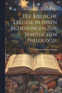 bokomslag Die biblische Exegese in ihren Beziehungen zur semitischen Philologie