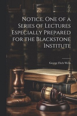 Notice. One of a Series of Lectures Especially Prepared for the Blackstone Institute