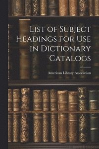 bokomslag List of Subject Headings for Use in Dictionary Catalogs