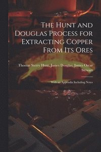 bokomslag The Hunt and Douglas Process for Extracting Copper From Its Ores