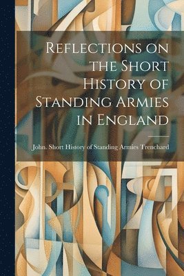 Reflections on the Short History of Standing Armies in England 1