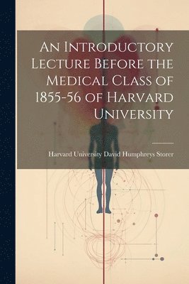 An Introductory Lecture Before the Medical Class of 1855-56 of Harvard University 1