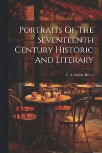 bokomslag Portraits Of The Seventeenth Century Historic And Literary