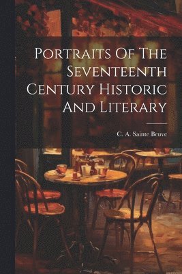 Portraits Of The Seventeenth Century Historic And Literary