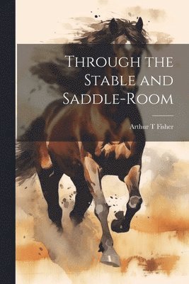 bokomslag Through the Stable and Saddle-Room