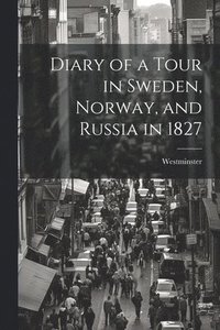 bokomslag Diary of a Tour in Sweden, Norway, and Russia in 1827