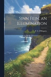 bokomslag Sinn Fein, an Illumination