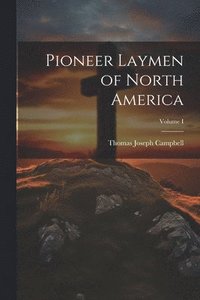 bokomslag Pioneer Laymen of North America; Volume I