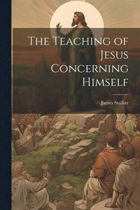 bokomslag Teaching of Jesus Concerning Himself