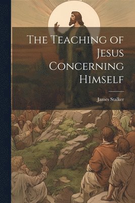 bokomslag Teaching of Jesus Concerning Himself