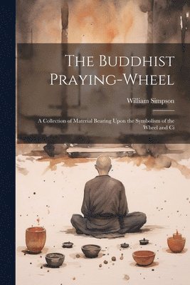 bokomslag The Buddhist Praying-wheel