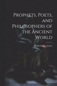 bokomslag Prophets, Poets, and Philosophers of the Ancient World