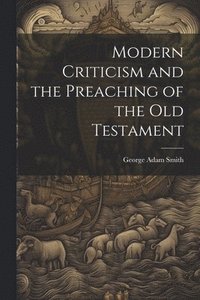 bokomslag Modern Criticism and the Preaching of the Old Testament