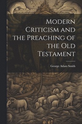 Modern Criticism and the Preaching of the Old Testament