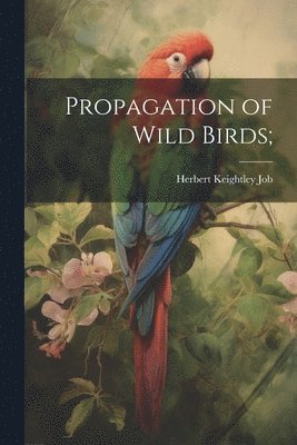 Propagation of Wild Birds; 1