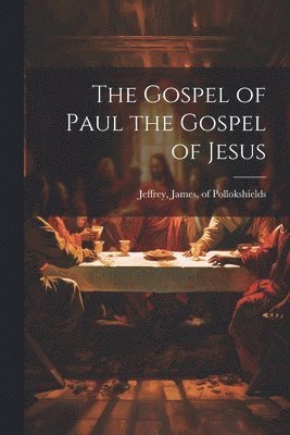 The Gospel of Paul the Gospel of Jesus 1