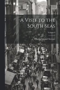 bokomslag A Visit to the South Seas; Volume I
