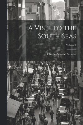bokomslag Visit to the South Seas; Volume I