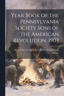 bokomslag Year Book of the Pennsylvania Society Sons of the American Revolution, 1903