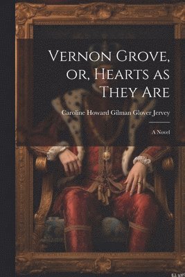 Jervey Caroline Howard Gilman Glover, Jervey, Caroline Howard Gilman Glover - Vernon Grove, or, Hearts as They Are, Häftad