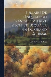 bokomslag Bullaire de l'Inquisition Franaise au XIVe Sicle et Jusqu' la fin du Grand Schisme