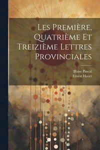 bokomslag Les Premire, Quatrime et Treizime Lettres Provinciales