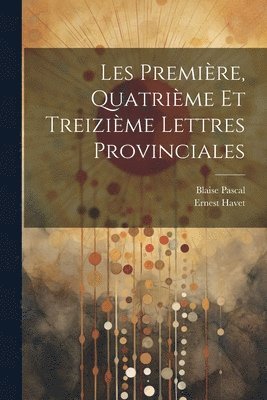 bokomslag Les Première, Quatrième et Treizième Lettres Provinciales