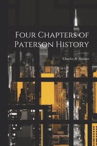 bokomslag Four Chapters of Paterson History