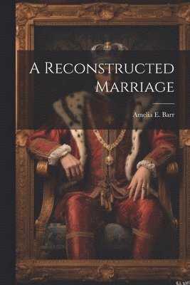 Amelia E Barr - Reconstructed Marriage, Häftad
