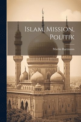 Martin Hartmann - Islam, Mission, Politik, Häftad
