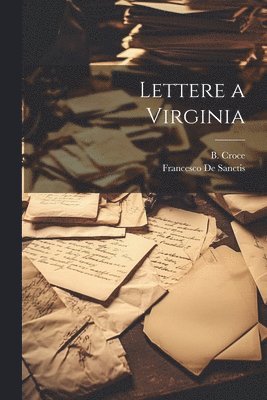 B Croce, Francesco De Sanctis, B. Croce - Lettere a Virginia, Häftad