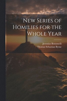 New Series of Homilies for the Whole Year 1