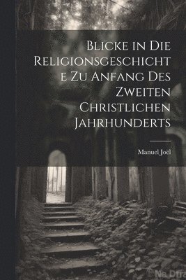 bokomslag Blicke in die Religionsgeschichte zu Anfang des zweiten christlichen Jahrhunderts