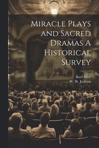 bokomslag Miracle Plays and Sacred Dramas A Historical Survey
