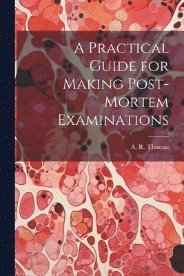 A Practical Guide for Making Post-Mortem Examinations 1