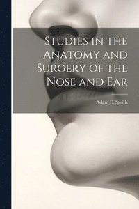 bokomslag Studies in the Anatomy and Surgery of the Nose and Ear