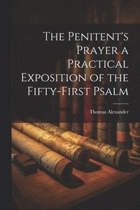 bokomslag The Penitent's Prayer a Practical Exposition of the Fifty-first Psalm