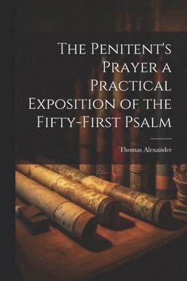 Penitent's Prayer a Practical Exposition of the Fifty-first Psalm