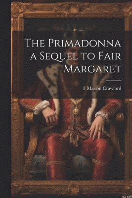 bokomslag The Primadonna a Sequel to Fair Margaret