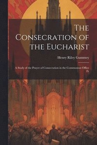 bokomslag The Consecration of the Eucharist