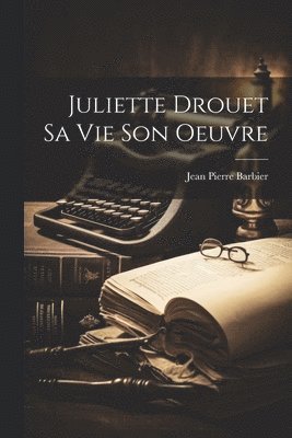 Juliette Drouet Sa Vie Son Oeuvre 1