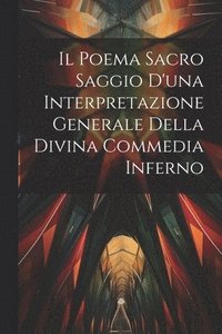 bokomslag Il Poema Sacro Saggio d'una Interpretazione Generale Della Divina Commedia Inferno