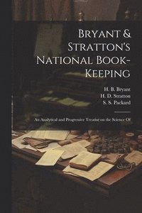 bokomslag Bryant & Stratton's National Book-Keeping; an Analytical and Progressive Treatise on the Science Of