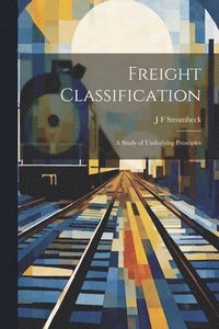 bokomslag Freight Classification; A Study of Underlying Principles