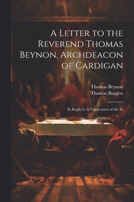 Thomas Burgess, Thomas Beynon - Letter to the Reverend Thomas Beynon, Archdeacon of Cardigan, Häftad